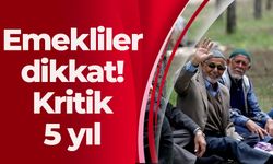 Emekliler dikkat! Kritik 5 yıl