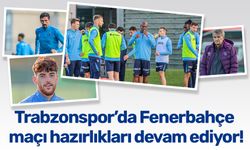 Trabzonspor’da Fenerbahçe maçı hazırlıkları devam ediyor!