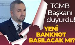 TCMB Başkanı duyurdu! YENİ BANKNOT BASILACAK MI?