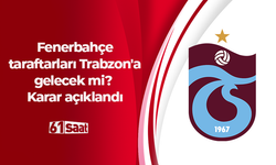 Fenerbahçe taraftarları Trabzon'a gelecek mi? Karar açıklandı