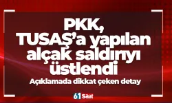 PKK, TUSAŞ’a yapılan alçak saldırıyı üstlendi! Açıklamada dikkat çeken detay