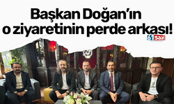 Başkan Doğan’ın o ziyaretinin perde arkası!