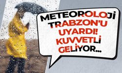 Meteoroloji Trabzon'u uyardı! Kuvvetli geliyor...