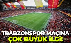 Trabzonspor maçına çok büyük ilgi!