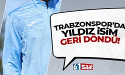 Trabzonspor'un yıldızı takıma geri döndü