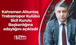 Kahraman Altuntaş Trabzonspor Kulübü Sicil Kurulu Başkanlığına adaylığını açıkladı!