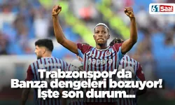 Trabzonspor'da Banza dengeleri bozuyor! İşte son durum...