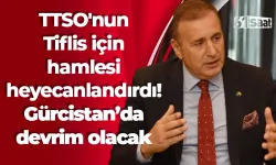 TTSO'nun Tiflis için hamlesi heyecanlandırdı! Gürcistan için devrim olacak