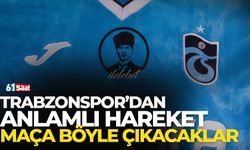 Trabzonspor'dan anlamlı hareket! Maça böyle çıkacaklar