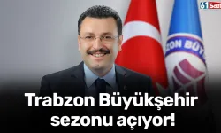 Trabzon Büyükşehir sezonu açıyor!