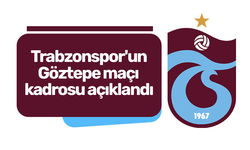 Trabzonspor'un Göztepe maçı kadrosu açıklandı