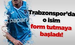 Trabzonspor’da o isim form tutmaya başladı!