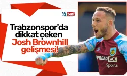 Trabzonspor'da dikkat çeken Josh Brownhill gelişmesi!