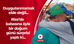 Duygulanmamak elde değil! Rize'de babasına öyle bir doğum günü sürprizi yaptı ki..