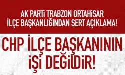 AK Parti Ortahisar İlçe Başkanlığı: CHP İlçe Başkanının işi değildir...