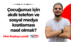 İrfan Başkaya yazdı! Çocuğunuz için akıllı telefon ve sosyal medya kısıtlaması nasıl olmalı?