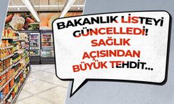 BAKANLIK LİSTEYİ GÜNCELLEDİ! SAĞLIK AÇISINDAN BÜYÜK TEHDİT…