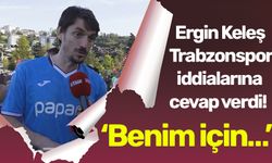 Ergin Keleş Trabzonspor iddialarına cevap verdi! ‘Benim için…’