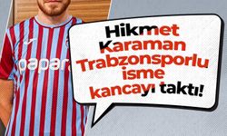 Hikmet Karaman Trabzonsporlu isme kancayı taktı!