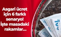 Asgari ücret için 6 farklı senaryo! İşte masadaki rakamlar…