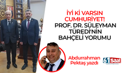 Abdurrahman Pektaş yazdı! İYİ Kİ VARSIN CUMHURİYET!