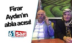 Firar Aydın’ın abla acısı!