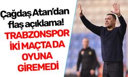 Çağdaş Atan’dan flaş açıklama! TRABZONSPOR İKİ MAÇTA DA OYUNA GİREMEDİ