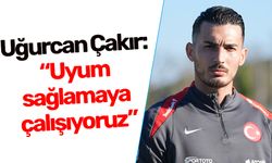 Uğurcan Çakır: “Uyum sağlamaya çalışıyoruz”