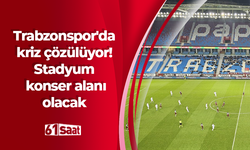 Trabzonspor'da kriz çözülüyor! Stadyum konser alanı olacak