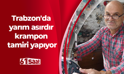 Trabzon'da yarım asırdır krampon tamiri yapıyor