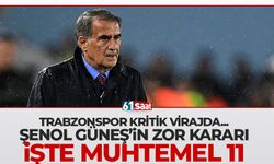 Şenol Güneş'in zor kararı! İşte muhtemel 11'ler