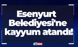 Esenyurt Belediyesi'ne kayyum atandı!