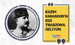 Kazım Karabekir'in kızı Trabzon'a geliyor!