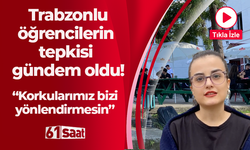 Trabzonlu üniversite öğrencilerinin tepkisi gündem oldu! Korkularımız bizi yönlendirmesin