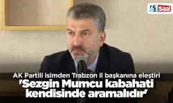 'Sezgin Mumcu kabahati kendisinde aramalıdır'