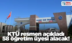 KTÜ resmen açıkladı! 58 öğretim üyesi alacak!