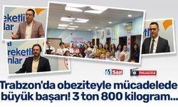 Trabzon'da obeziteyle mücadelede büyük başarı! 3 ton 800 kilogram...