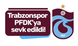 Trabzonspor PFDK’ya sevk edildi!