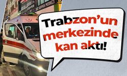 Trabzon’un merkezinde kan aktı!