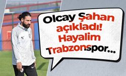 Olcay Şahan açıkladı! Hayalim Trabzonspor…