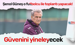 Şenol Güneş o futbolcu ile toplantı yapacak! Güvenini yineleyecek