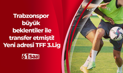 Trabzonspor büyük beklentiler ile transfer etmişti! Yeni adresi TFF 3.Lig