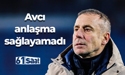 Abdullah Avcı anlaşma sağlayamadı