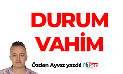 Özden Ayvaz yazdı! Durum vahim