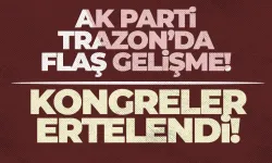 AK Parti'nin Trabzon'daki 2 kongresi ertelendi...