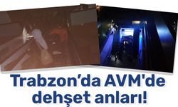 Trabzon’da AVM'de dehşet anları!