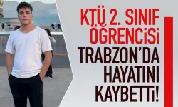 KTÜ 2. sınıf öğrencisi, Trabzon'da hayatını kaybetti!