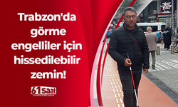 Trabzon'da görme engelliler için hissedilebilir zemin!