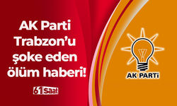 AK Parti Trabzon’u şoke eden ölüm haberi!