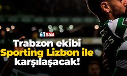 Trabzon ekibi Sporting Lizbon ile karşılaşacak